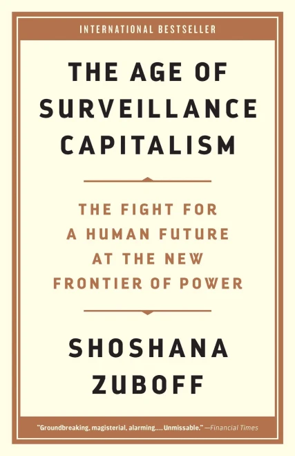 The Age of Surveillance Capitalism: The Fight for a Human Future at the New Frontier of Power
