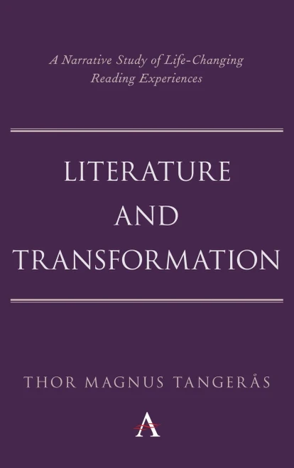 Literature and Transformation: A Narrative Study of Life-Changing Reading Experiences (Anthem Studies in Bibliotherapy and Well-Being)
