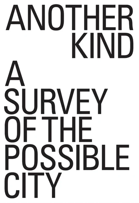 Another Kind: A Survey Of The Possible City