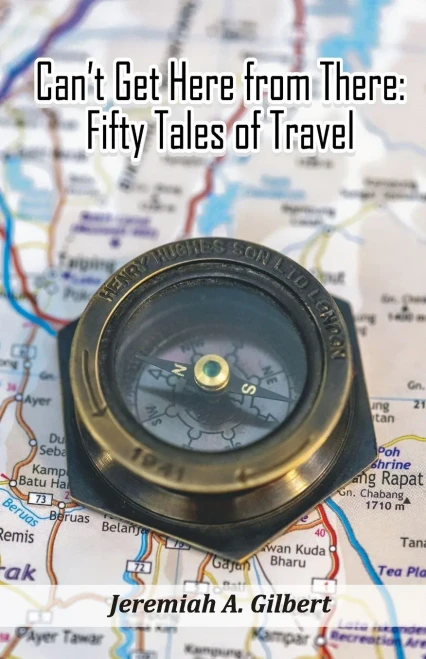 CanT Get Here From There: Fifty Tales Of Travel