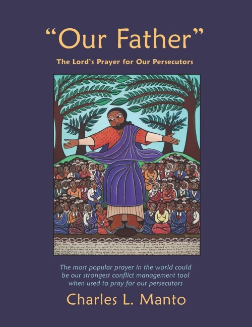 Our Father: The Lord'S Prayer For Our Persecutors