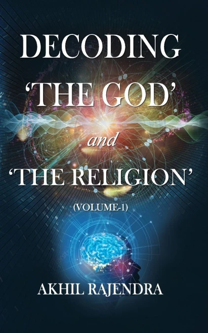 Decoding 'The God' And 'The Religion': (Volume-1)