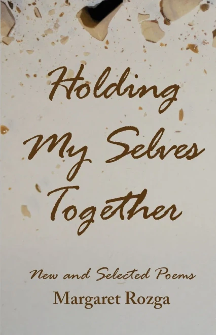 Holding My Selves Together: New And Selected Poems