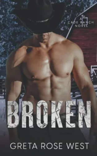Broken: A Cade Ranch Novel (The Cade Ranch Series)