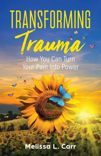 Transforming Trauma: How You Can Turn Your Pain Into Power