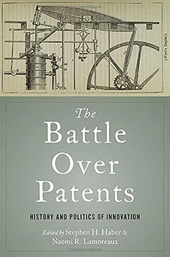 The Battle Over Patents: History And Politics Of Innovation