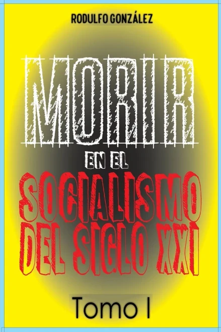 Morir En El Socialismo Del Siglo Xxi Tomo I (Spanish Edition)