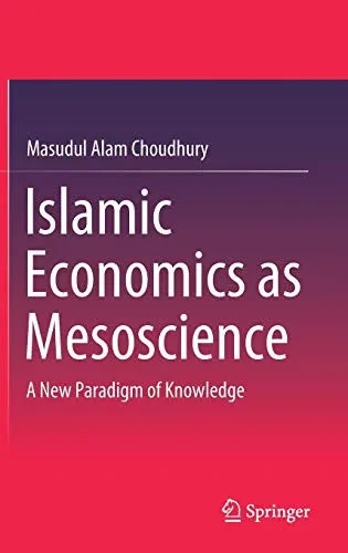 Islamic Economics As Mesoscience: A New Paradigm Of Knowledge