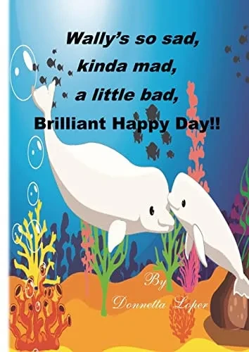 Wally'S So Sad, Kinda Mad, A Little Bad, Brilliant Happy Day!