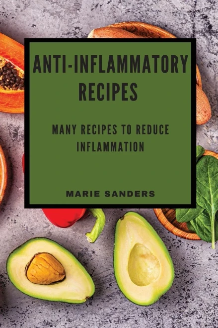 Anti-Inflammatory Recipes: Many Recipes To Reduce Inflammation