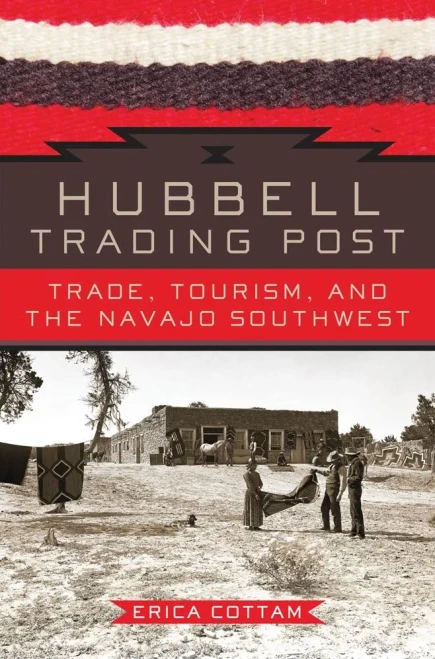 Hubbell Trading Post: Trade, Tourism, And The Navajo Southwest