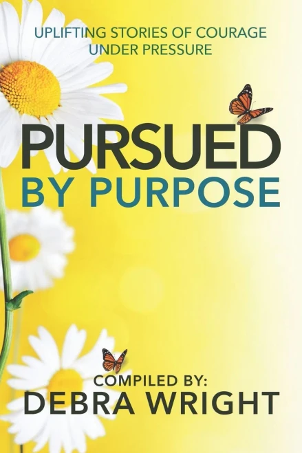 Pursued By Purpose: Uplifting Stories Of Courage Under Pressure