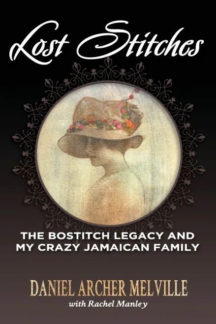 Lost Stitches: The Bostitch Legacy And My Crazy Jamaican Family