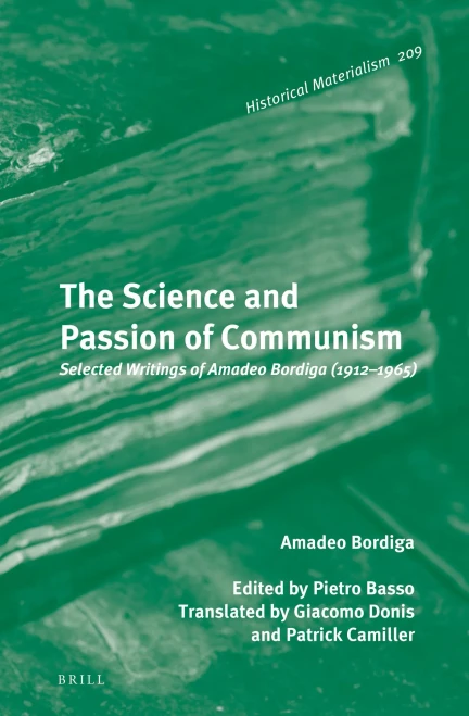 The Science and Passion of Communism: Selected Writings of Amadeo Bordiga (1912-1965) (Historical Materialism Book)