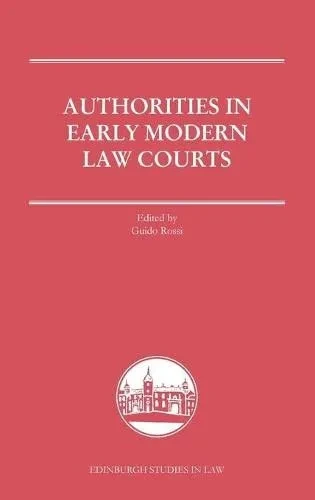 Authorities In Early Modern Law Courts (Edinburgh Studies In Law)