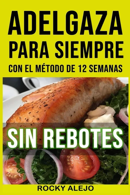 Adelgaza Para Siempre Con El Método De 12 Semanas (Spanish Edition)