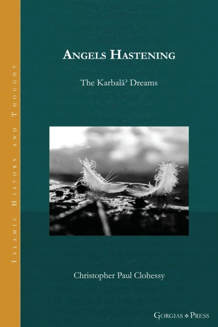 Angels Hastening: The Karbala? Dreams (Islamic History And Thought)