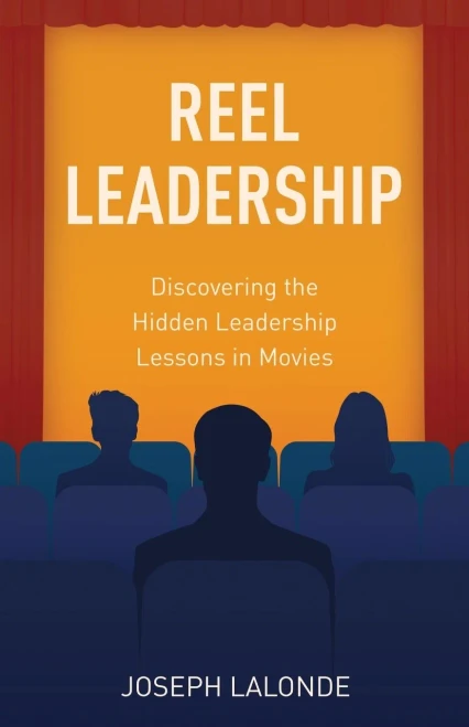 Reel Leadership: Discovering The Hidden Leadership Lessons In Movies