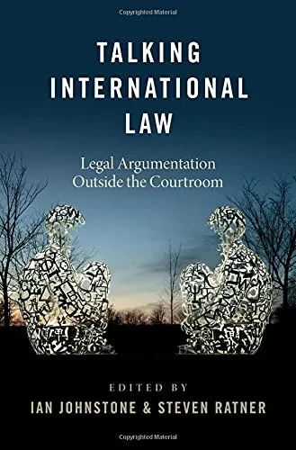 Talking International Law: Legal Argumentation Outside The Courtroom