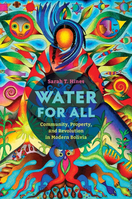 Water For All: Community, Property, And Revolution In Modern Bolivia