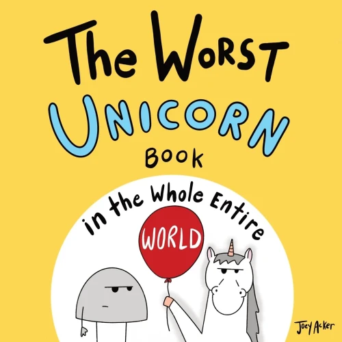 The Worst Unicorn Book In The Whole Entire World (Entire World Books)