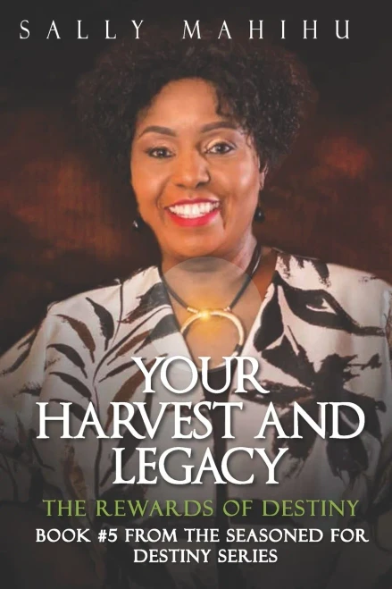 Your Harvests And Legacy: The Rewards Of Destiny (Seasoned For Destiny)
