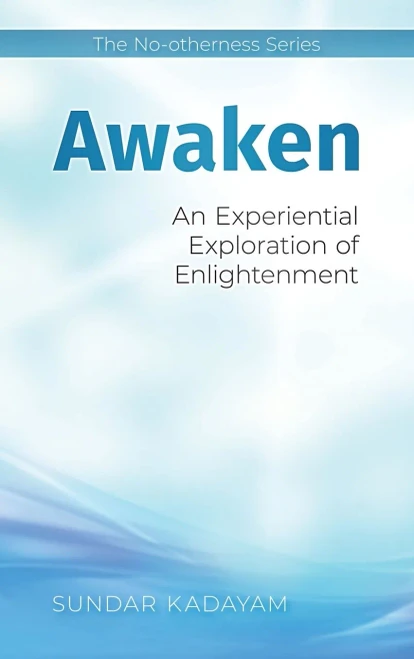 Awaken: An Experiential Exploration of Enlightenment (The No-Otherness)