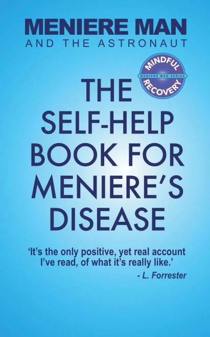 Meniere Man And The Astronaut: The Self-Help Book For Meniere'S Disease