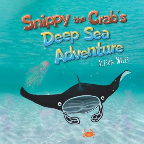 Snippy The Crabæs Deep Sea Adventure (Snippy The Crab Adventure Series)
