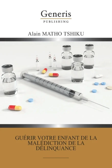 Guérir Votre Enfant De La Malédiction De La Délinquance (French Edition)