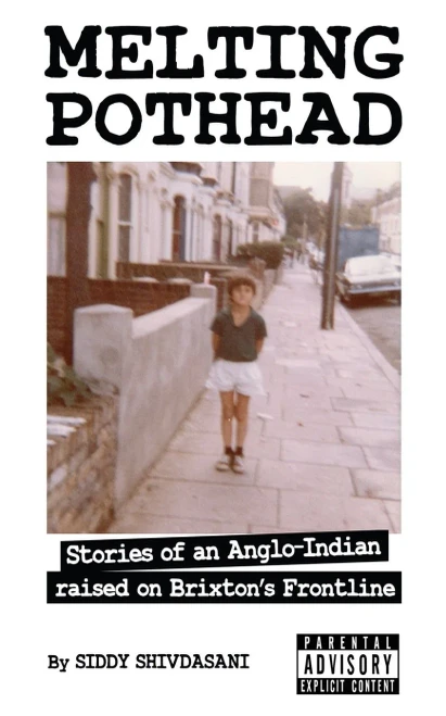 Melting Pothead: Stories Of An Anglo-Indian Raised On Brixton'S Frontline