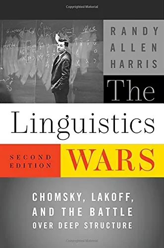 The Linguistics Wars: Chomsky, Lakoff, And The Battle Over Deep Structure