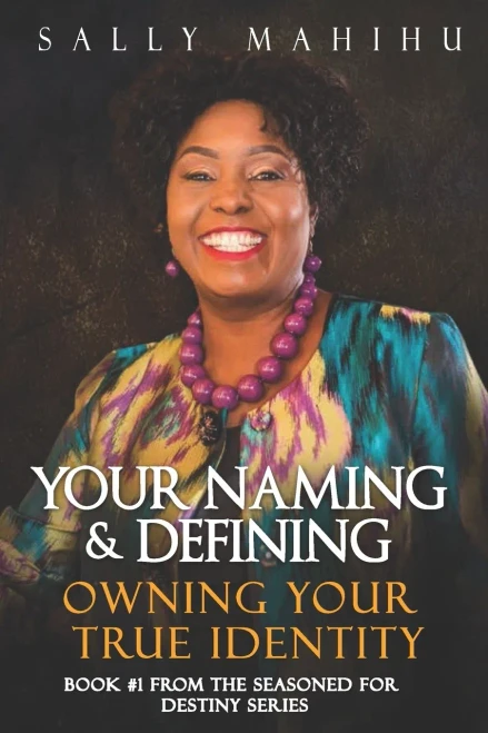 Your Naming And Defining: Owning Your True Identity (Seasoned For Destiny)