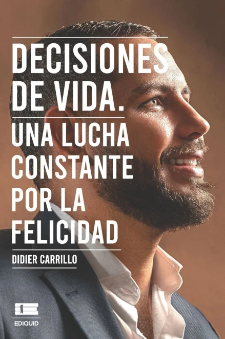 Decisiones De Vida: Una Lucha Constante Por La Felicidad (Spanish Edition)