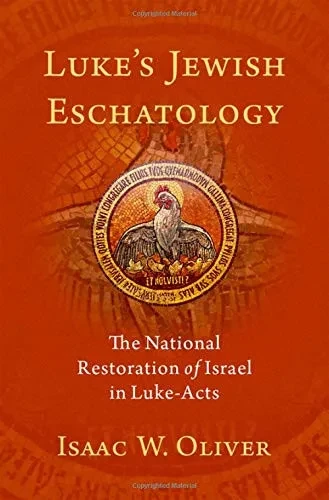 Luke'S Jewish Eschatology: The National Restoration Of Israel In Luke-Acts