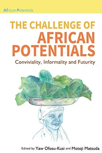 The Challenge Of African Potentials: Conviviality, Informality And Futurity