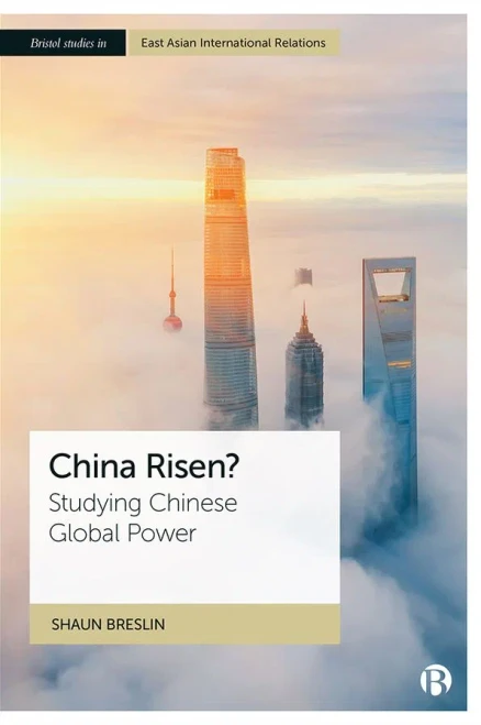 China Risen?: Studying Chinese Global Power (Bristol Studies In East Asian International Relations) - Paperback