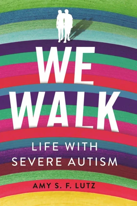 We Walk: Life with Severe Autism (The Culture and Politics of Health Care Work)