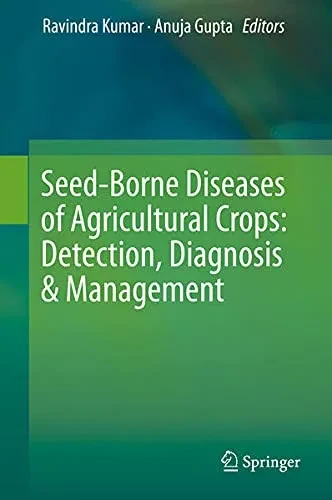 Seed-Borne Diseases Of Agricultural Crops: Detection, Diagnosis & Management - Hardcover