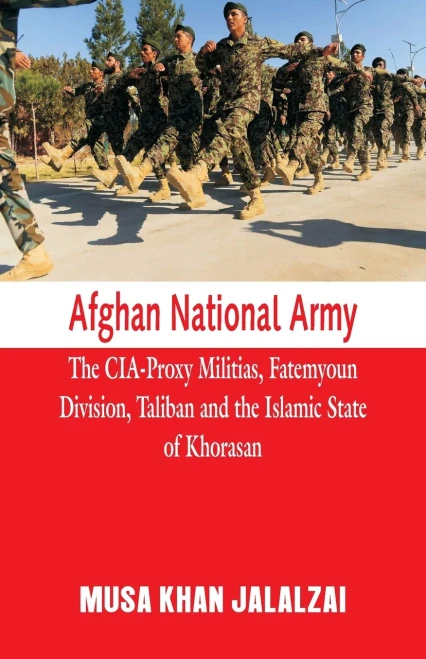Afghan National Army: The Cia-Proxy Militias, Fatemyoun Division, Taliban And The Islamic State Of Khorasan - Paperback