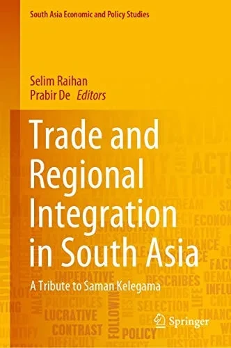 Trade And Regional Integration In South Asia: A Tribute To Saman Kelegama (South Asia Economic And Policy Studies) - Hardcover