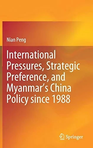 International Pressures, Strategic Preference, And MyanmarS China Policy Since 1988 - Hardcover