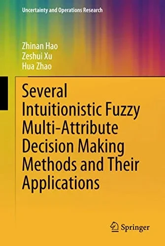 Several Intuitionistic Fuzzy Multi-Attribute Decision Making Methods And Their Applications (Uncertainty And Operations Research) - Hardcover