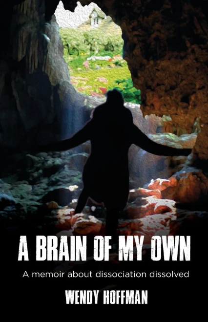 A Brain of My Own: A Memoir about Dissociation Dissolved