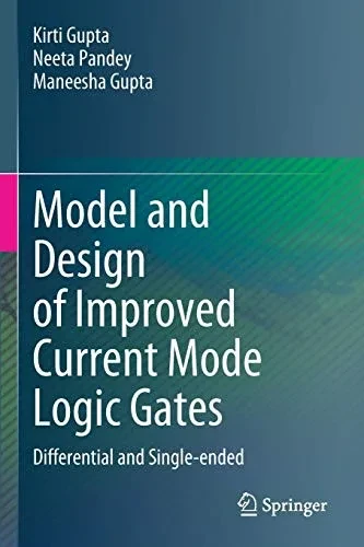 Model And Design Of Improved Current Mode Logic Gates: Differential And Single-Ended - Paperback