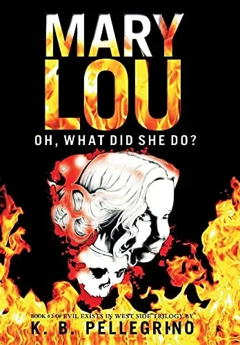 Mary Lou: Oh, What Did She Do? (Evil Exists In West Side Trilogy) - Hardcover