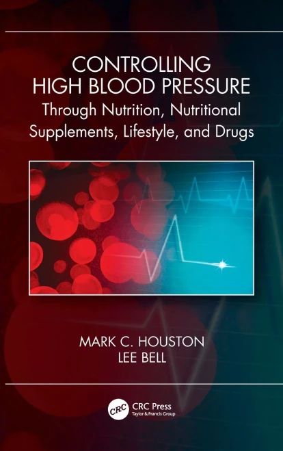 Controlling High Blood Pressure Through Nutrition, Supplements, Lifestyle And Drugs - Hardcover