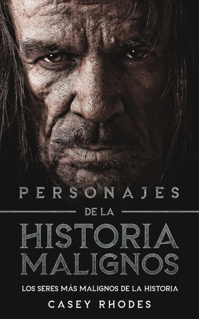 Personajes de la Historia Malignos: Los Seres más Malignos de la Historia (Spanish Edition)