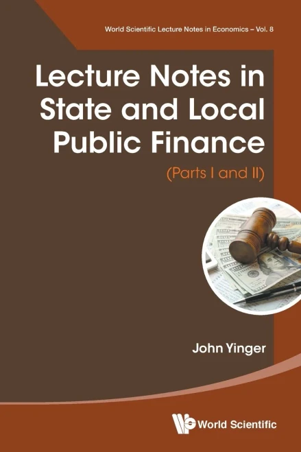 Lecture Notes in State and Local Public Finance (Parts I and II) (World Scientific Lecture Notes in Economics and Policy)