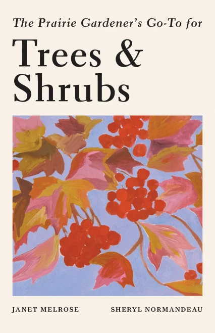 The Prairie Gardener's Go-To Guide for Trees and Shrubs (Guides for the Prairie Gardener, 6)